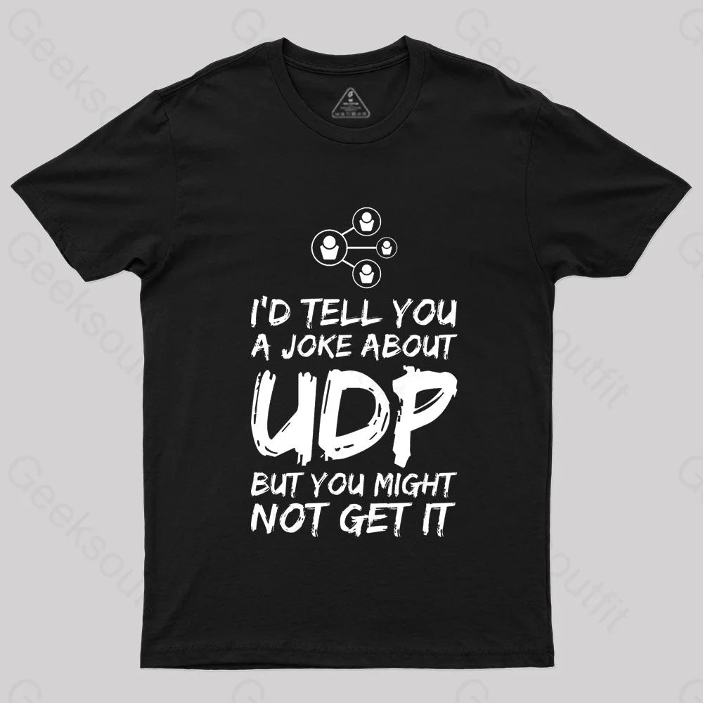 A Joke About UDP Geek T-Shirt