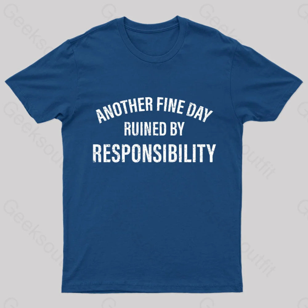 Another Fine Day Ruined By Responsibility T-Shirt