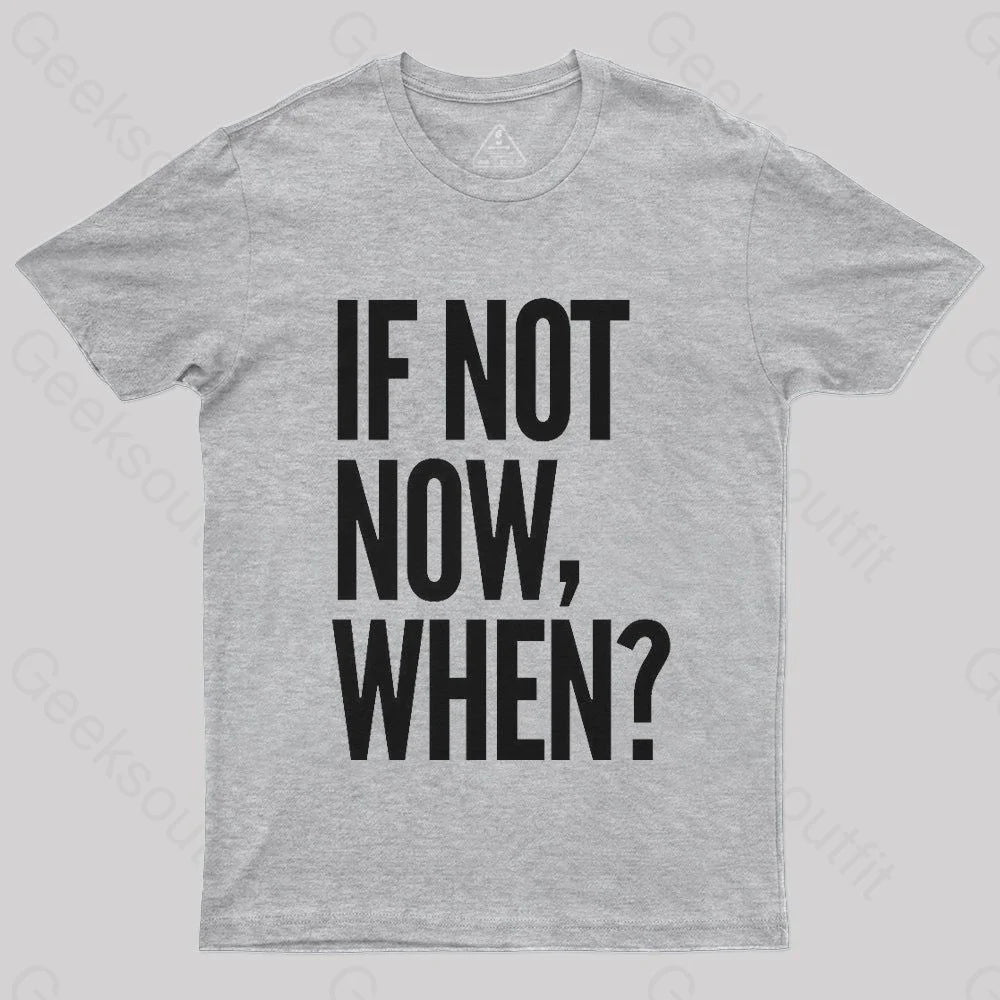 If Not Now When T-Shirt