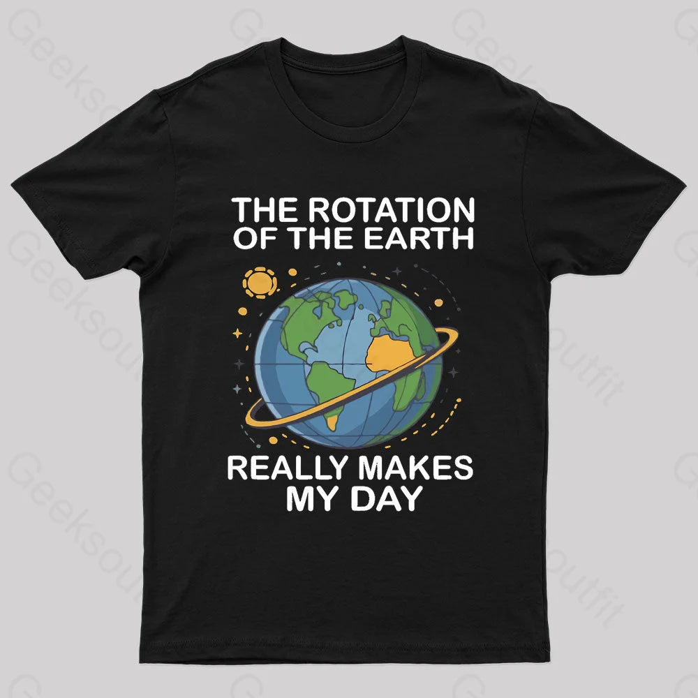 Rotation Of The Earth Makes My Day Nerd T-Shirt