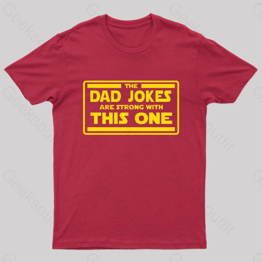 The Dad Jokes are Strong With This One Geek T-Shirt