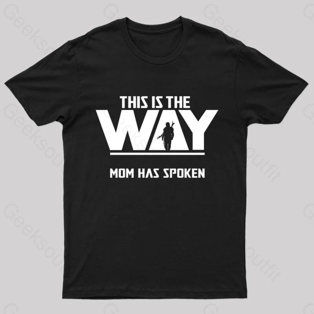 This The Way Mom Has Spoken Geek T-Shirt